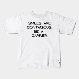 Smiles are contagious, be a carrier Kids T-Shirt
